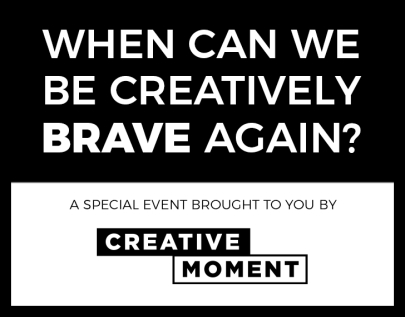 When can we be creatively brave again?