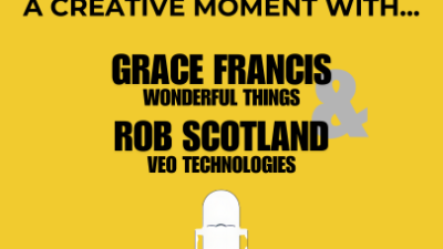 Up Next: A Creative Moment with...Grace Francis, Wonderful Things & Rob Scotland, Veo Technologies