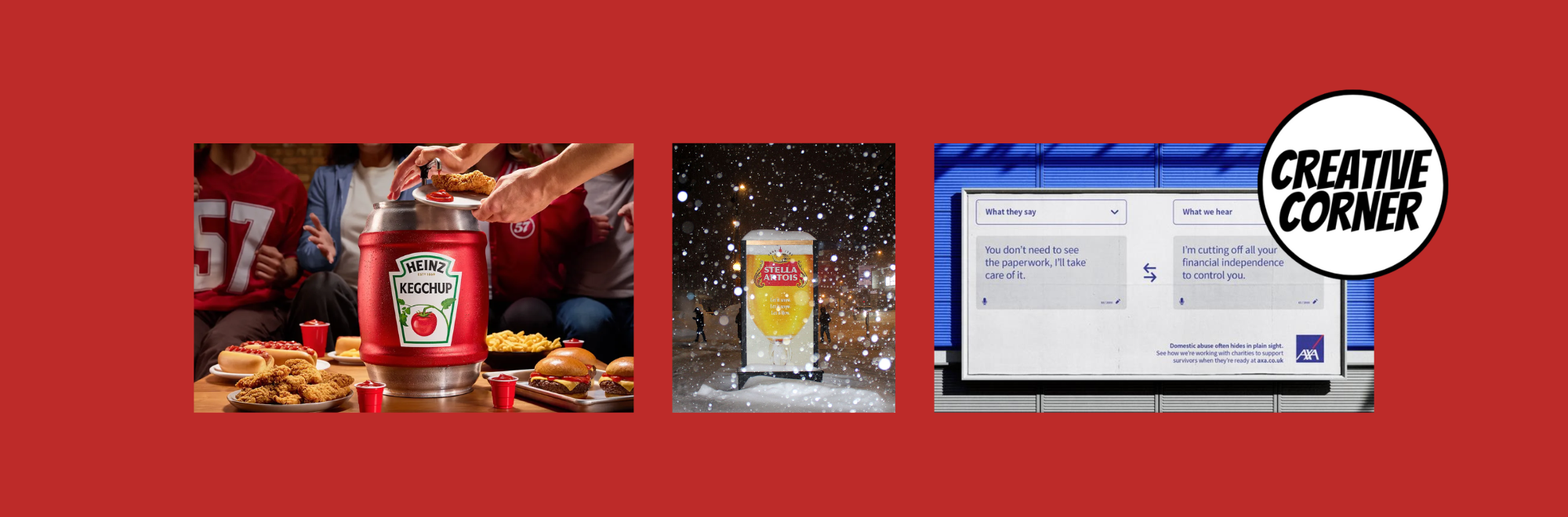 Creative Corner: AXA speaks up about financial abuse, Stella Artois lets it snow and Heinz goes big for superfans